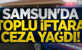 Samsun'da toplu iftara ceza yağdı!