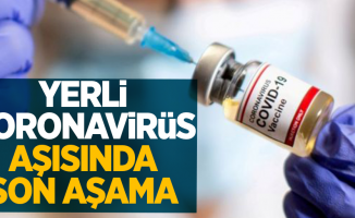 Yerli koronavirüs aşısında son aşama