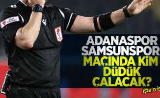 Adanaspor - Samsunspor maçında kim düdük çalacak ?   İŞTE O İSİM 