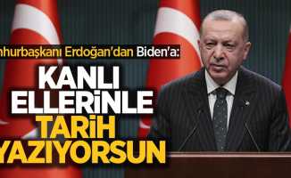 Cumhurbaşkanı Erdoğan'dan Biden'a: Kanlı ellerinle tarih yazıyorsun