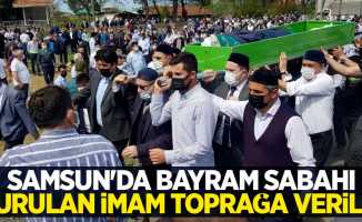 Samsun'da bayram sabahı vurulan imam toprağa verildi
