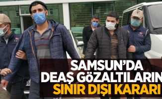Samsun'da DEAŞ gözaltılarına sınır dışı kararı