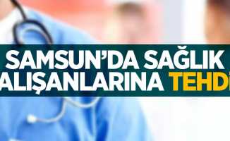 Samsun'da sağlık çalışanlarına tehdit