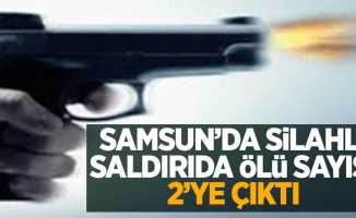 Samsun'da silahlı saldırıda ölü sayısı 2'ye çıktı