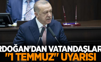 Erdoğan'dan vatandaşlara "1 Temmuz" uyarısı