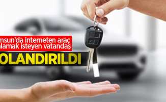 Samsun'da internetten araç kiralamak isteyen vatandaş dolandırıldı
