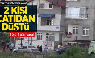 Samsun'da kahreden olay! İki kişi çatıdan düştü: 1 ölü, 1 ağır yaralı