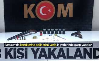 Samsun'da kendilerine polis süsü verip iş yerlerinde gasp yaptılar: 8 kişi yakalandı