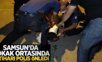 Samsun'da sokak ortasında intihar polis önledi