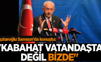 Kılıçdaroğlu:  "Kabahat vatandaşta değil, bizde"
