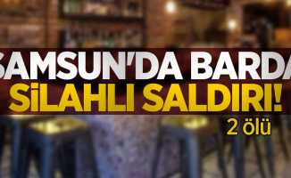 Samsun'da barda silahlı saldırı! 2 ölü