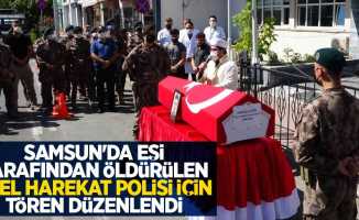 Samsun'da eşi tarafından öldürülen özel harekat polisi için tören düzenlendi