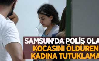 Samsun'da polis olan kocasını öldüren kadına tutuklama