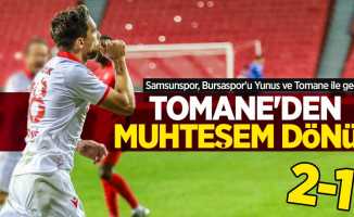 Samsunspor, Bursaspor'u Yunus ve Tomane ile geçti...  Tomane'den  muhteşem  dönüş 2-1