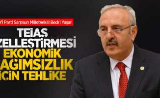 Yaşar: TEİAŞ özelleştirmesi ekonomik bağımsızlık için tehlike