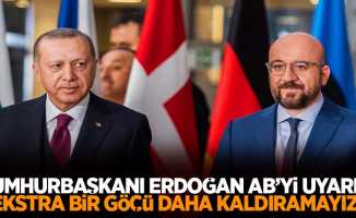 Cumhurbaşkanı Erdoğan AB'yi uyardı: Ekstra bir göçü daha kaldıramayız!