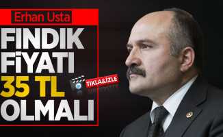 Erhan Usta: Fındık fiyatı 35 TL olmalı 