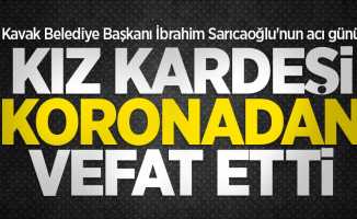 Kavak Belediye Başkanı İbrahim Sarıcaoğlu'nun acı günü! Kız kardeşi koronadan vefat etti