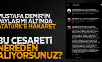 Mustafa Demir'in paylaşımı altında Atatürk'e hakaret!