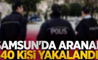 Samsun'da aranan 40 kişi yakalandı