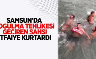 Samsun'da boğulma tehlikesi geçiren şahsı itfaiye kurtardı