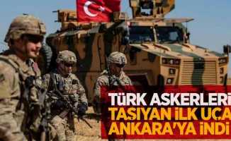 Türk askerlerini taşıyan ilk uçak Ankara'ya indi...