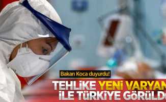 Bakan Koca duyurdu! Tehlike yeni varyantı ile Türkiye'de görüldü