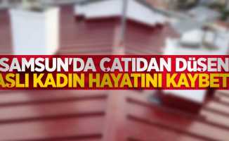 Samsun'da çatıdan düşen yaşlı kadın hayatını kaybetti