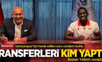 Samsunspor'da transferleri kim yaptı? Başkan Yıldırım cevapladı...