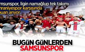 Bugün günlerden Samsunspor "Samsunspor, ligin namağlup tek takımı Ümraniyespor karşısında 3 puan arıyor"