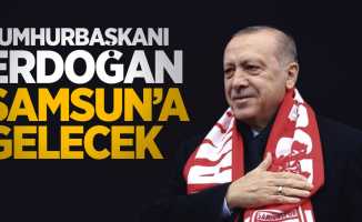Cumhurbaşkanı Erdoğan Samsun'a gelecek