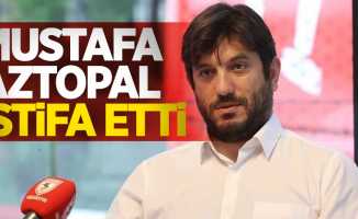 Mustafa Aztopal istifa etti