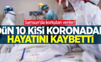 Samsun'da korkutan veriler! Dün 10 kişi koronadan hayatını kaybetti