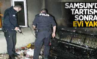 Samsun'da tartışma sonrası evi yaktı
