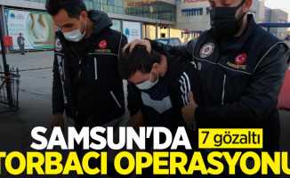 Samsun'da torbacı operasoynu: 7 gözaltı