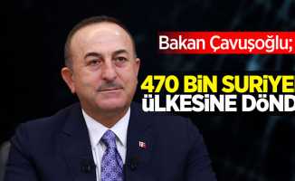 Bakan Çavuşoğlu açıkladı; 470 bin Suriyeli ülkesine döndü