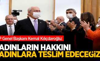 CHP Genel Başkanı Kemal Kılıçdaroğlu: “Kadınların hakkını, kadınlara teslim edeceğiz.