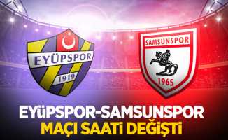 Eyüpspor-Samsunspor maçı saati değişti 