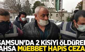 Samsun'da 2 kişiye öldüren şahsa müebbet hapis cezası