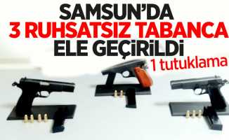 Samsun'da 3 ruhsatsız tabanca ele geçirildi: 1 tutuklama