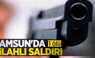 Samsun'da silahlı saldırı: 1 ölü 