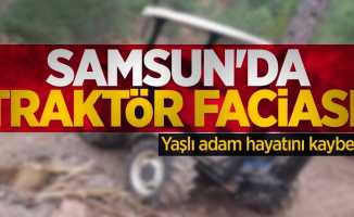 Samsun'da traktör faciası! Yaşlı adam hayatını kaybetti