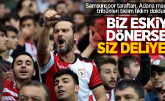 Samsunspor taraftarı, Adana maçında tribünleri tıklım tıklım dolduracak   Biz eskiye  dönersek siz  deliye... 