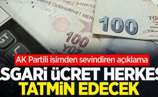 AK Partili isimden sevindiren açıklama: Asgari ücret herkesi tatmin edecek