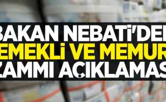 Bakan Nebati'den emekli ve memur zammı açıklaması