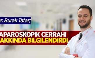 Dr. Burak Tatar "laparoskopik cerrahi" hakkında bilgilendirdi