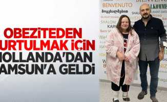 Obeziteden kurtulmak için Hollanda'dan Samsun'a geldi