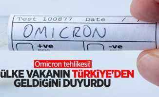 Omicron tehlikesi! O ülke vakanın Türkiye'den geldiğini duyurdu 