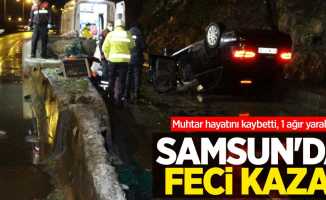 Samsun'da feci kaza! Muhtar hayatını kaybetti, 1 ağır yaralı