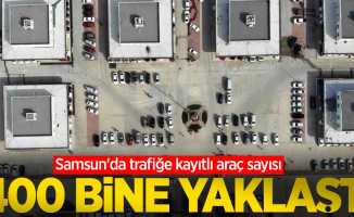 Samsun'da trafiğe kayıtlı araç sayısı 400 bine yaklaştı
